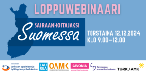 Bannereissa lukee "Loppuwebinaari" vaaleanpunaisella tekstillä vaaleansinisellä taustalla. Vasemmalla on Sairaanhoitajaksi suomessa -hankkeen logo ja oikealla lukee tapahtuman tiedot: "Torstaina 12.12.2024 klo 9.00–12.00." Alaosassa ovat hankkeen rahoittajan, Jatkuvan oppimisen ja työllisyyden palvelukeskuksen, ja toteuttajien logot: Laurea-ammattikorkeakoulu, Oulun Ammattikorkeakoulu, Savonia-ammattikorkeakoulu, Tampereen ammattikorkeakoulu ja Turun ammattikorkeakoulu.