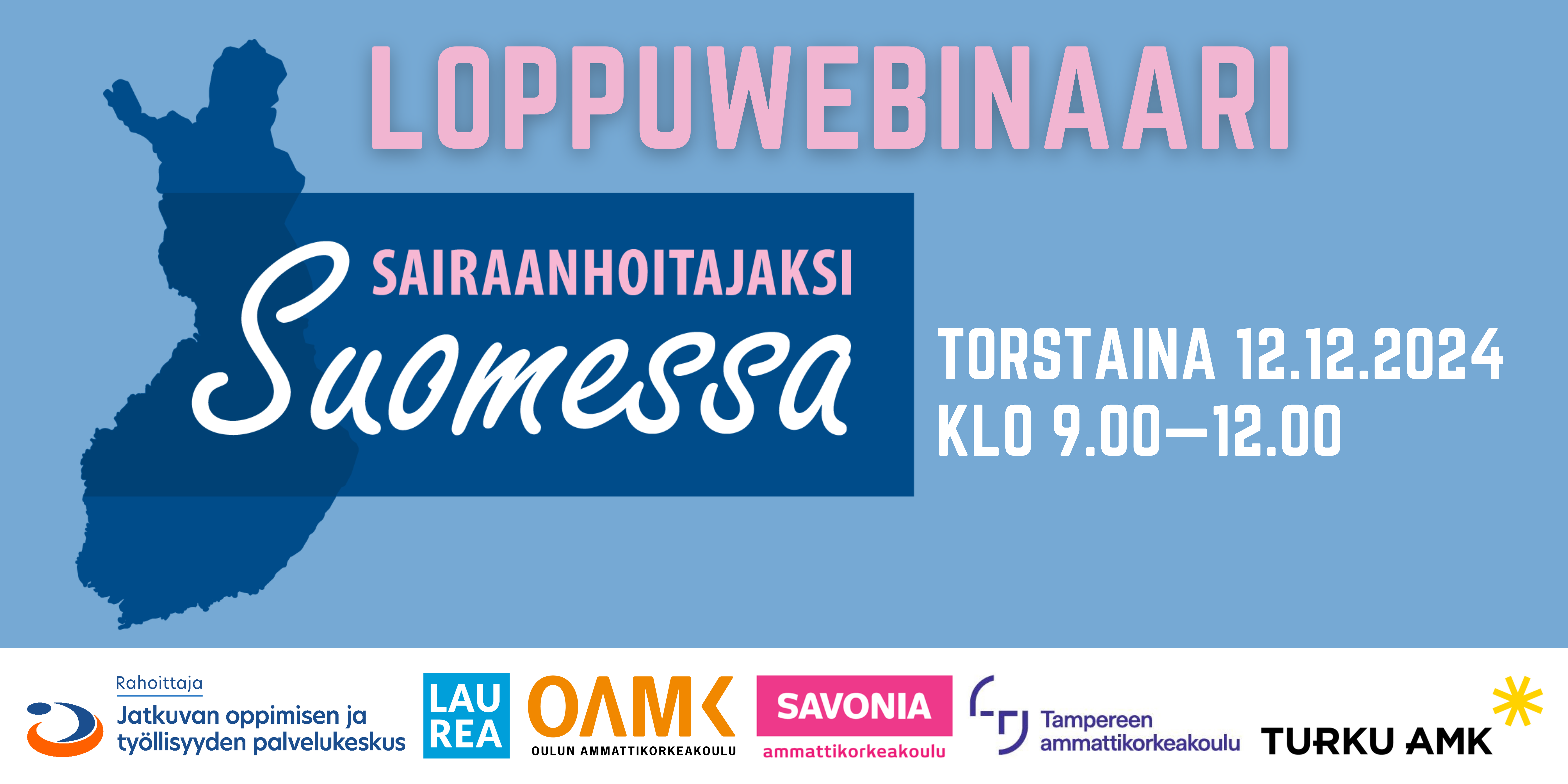 Bannereissa lukee "Loppuwebinaari" vaaleanpunaisella tekstillä vaaleansinisellä taustalla. Vasemmalla on Sairaanhoitajaksi suomessa -hankkeen logo ja oikealla lukee tapahtuman tiedot: "Torstaina 12.12.2024 klo 9.00–12.00." Alaosassa ovat hankkeen rahoittajan, Jatkuvan oppimisen ja työllisyyden palvelukeskuksen, ja toteuttajien logot: Laurea-ammattikorkeakoulu, Oulun Ammattikorkeakoulu, Savonia-ammattikorkeakoulu, Tampereen ammattikorkeakoulu ja Turun ammattikorkeakoulu.